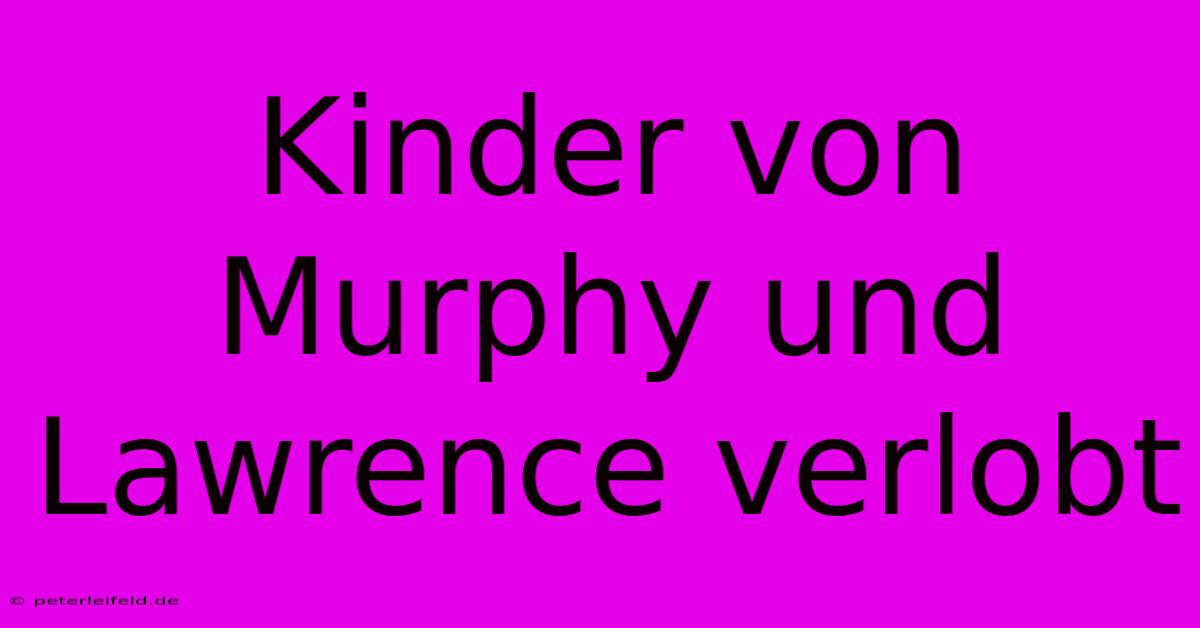 Kinder Von Murphy Und Lawrence Verlobt