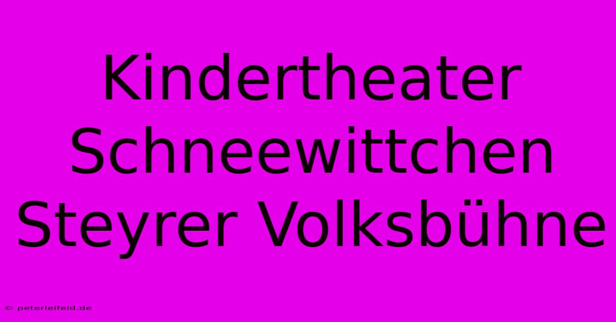 Kindertheater Schneewittchen Steyrer Volksbühne