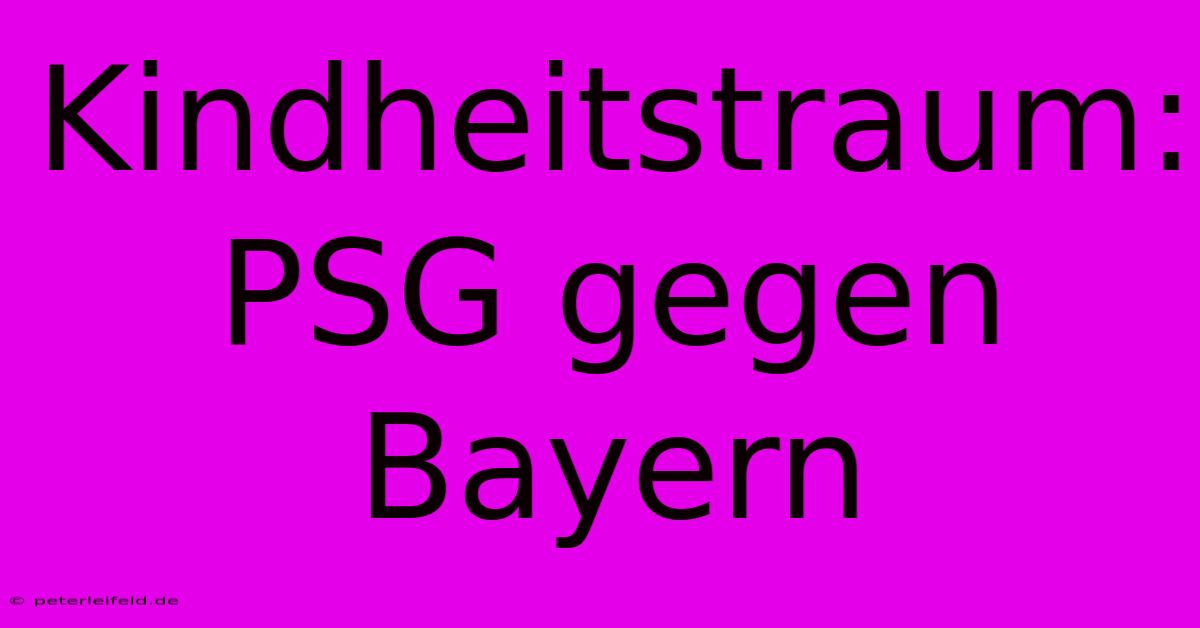 Kindheitstraum: PSG Gegen Bayern