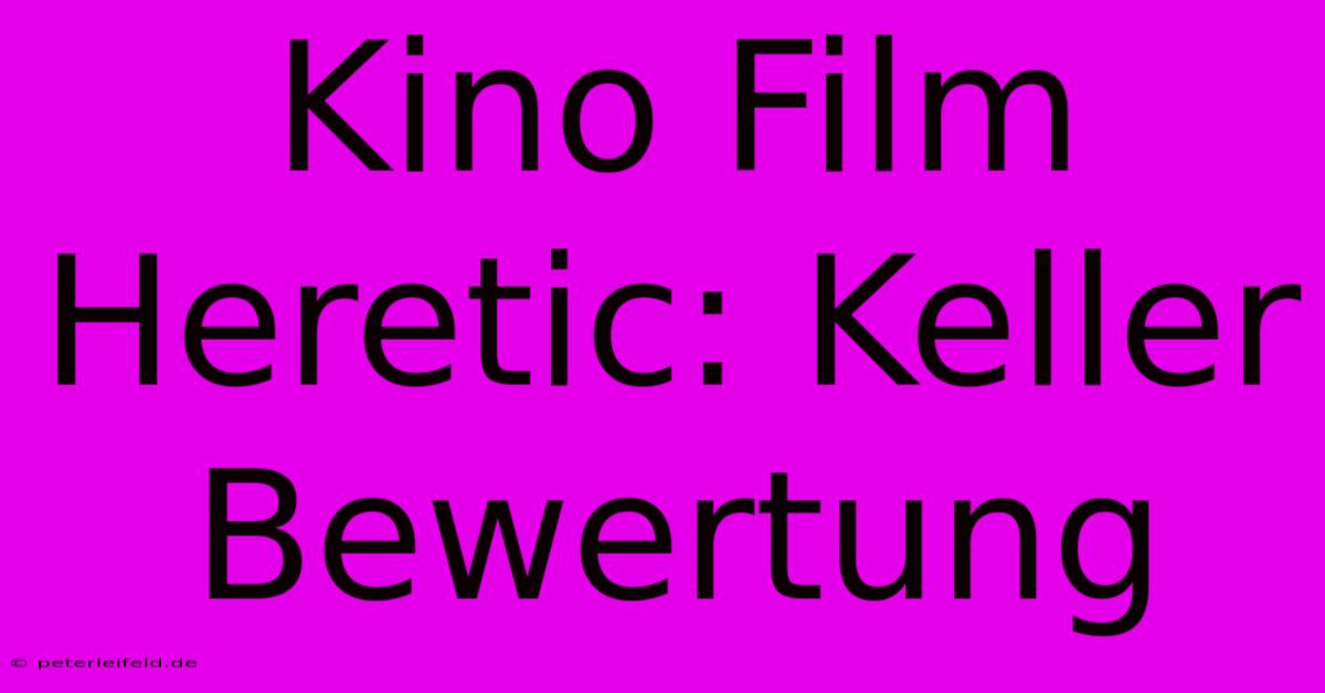 Kino Film Heretic: Keller Bewertung