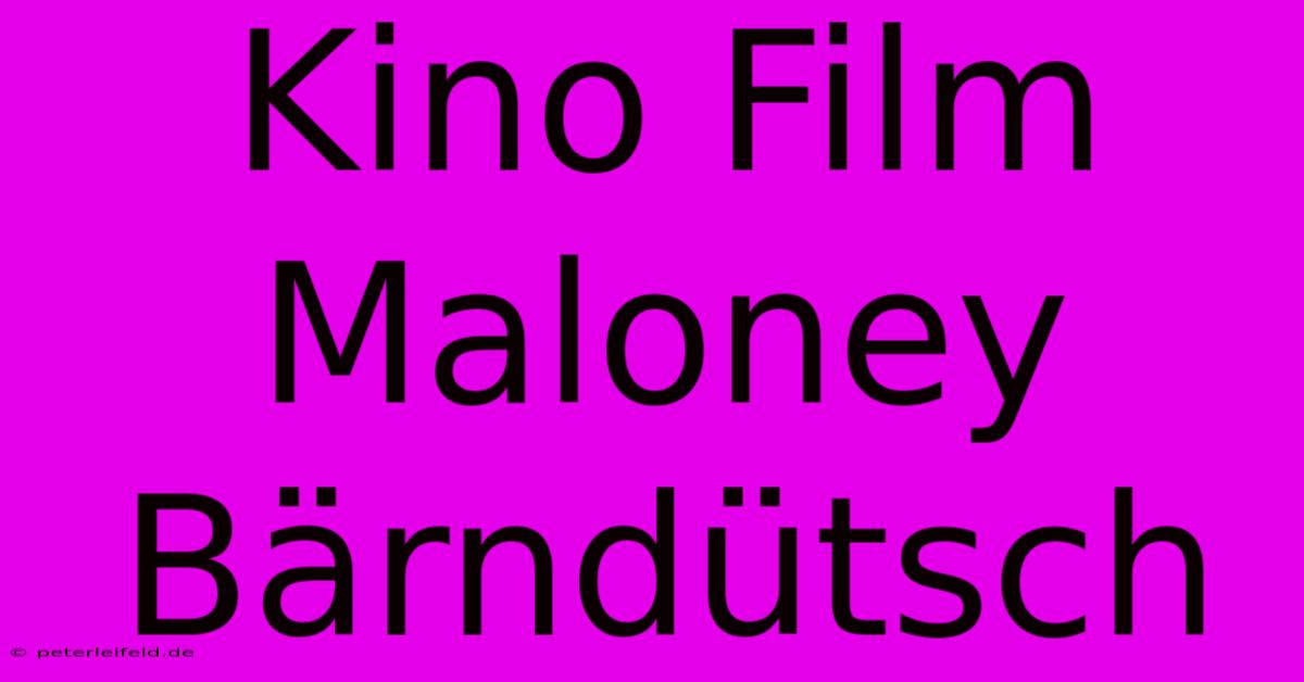 Kino Film Maloney Bärndütsch