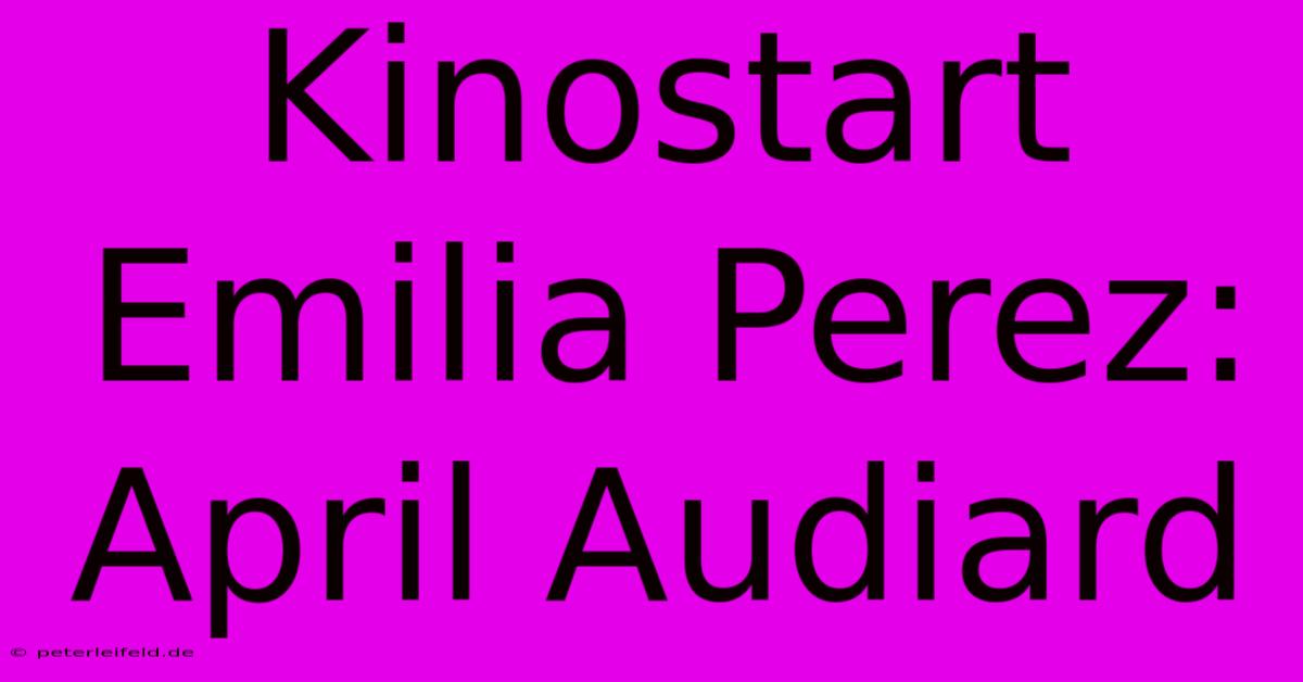 Kinostart Emilia Perez: April Audiard