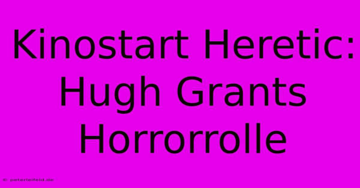 Kinostart Heretic: Hugh Grants Horrorrolle