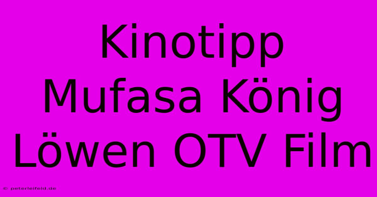 Kinotipp Mufasa König Löwen OTV Film