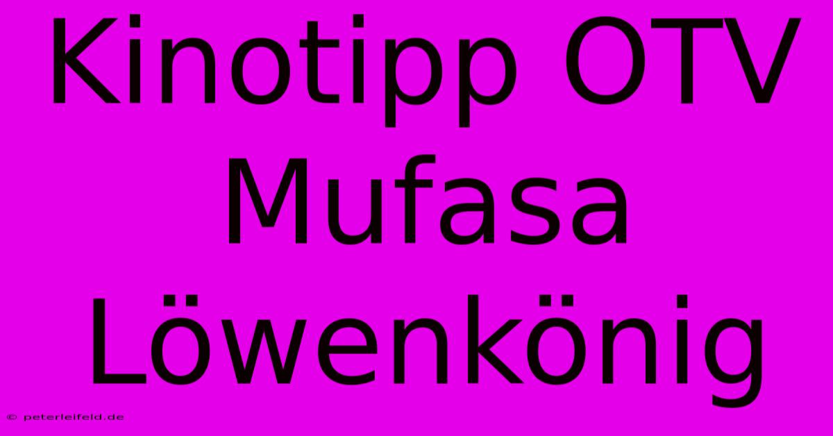 Kinotipp OTV Mufasa Löwenkönig