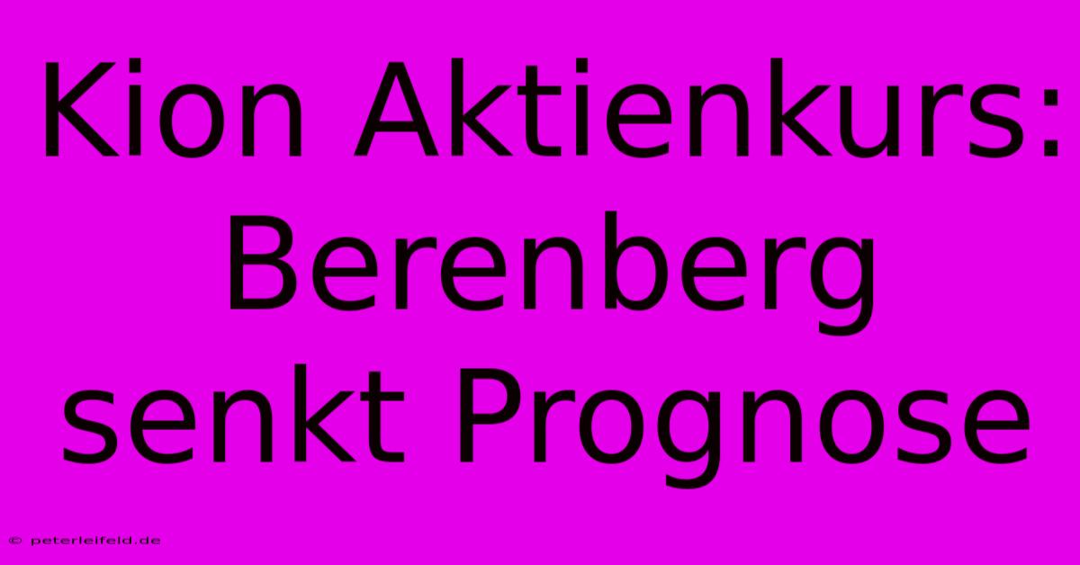 Kion Aktienkurs: Berenberg Senkt Prognose