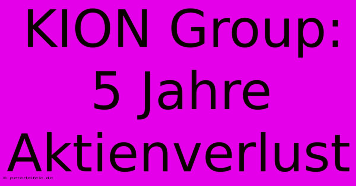 KION Group: 5 Jahre Aktienverlust