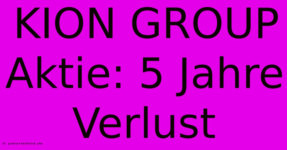 KION GROUP Aktie: 5 Jahre Verlust