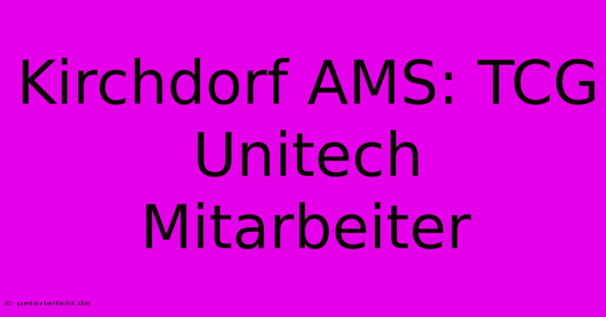 Kirchdorf AMS: TCG Unitech Mitarbeiter