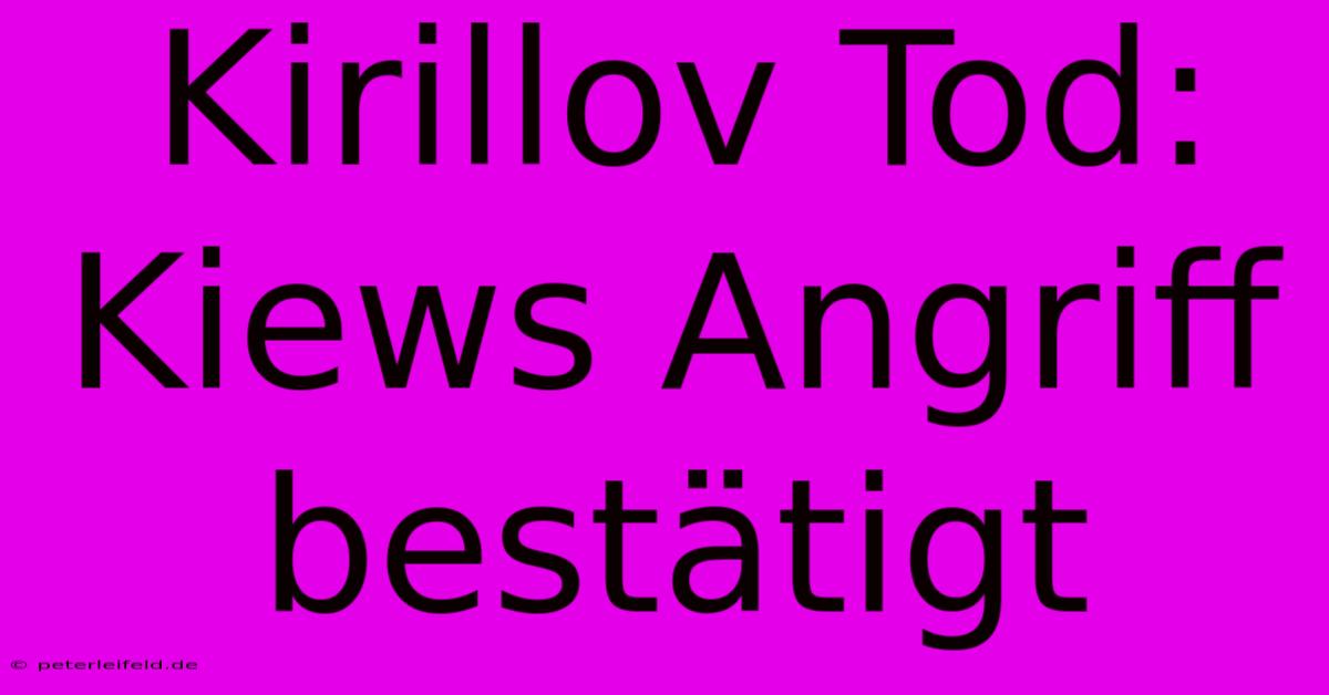 Kirillov Tod: Kiews Angriff Bestätigt