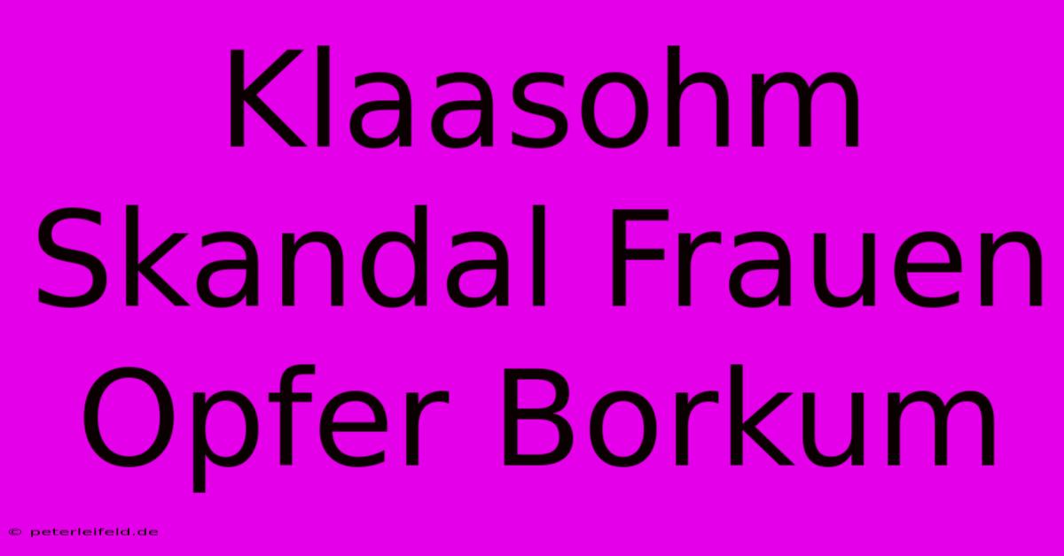 Klaasohm Skandal Frauen Opfer Borkum