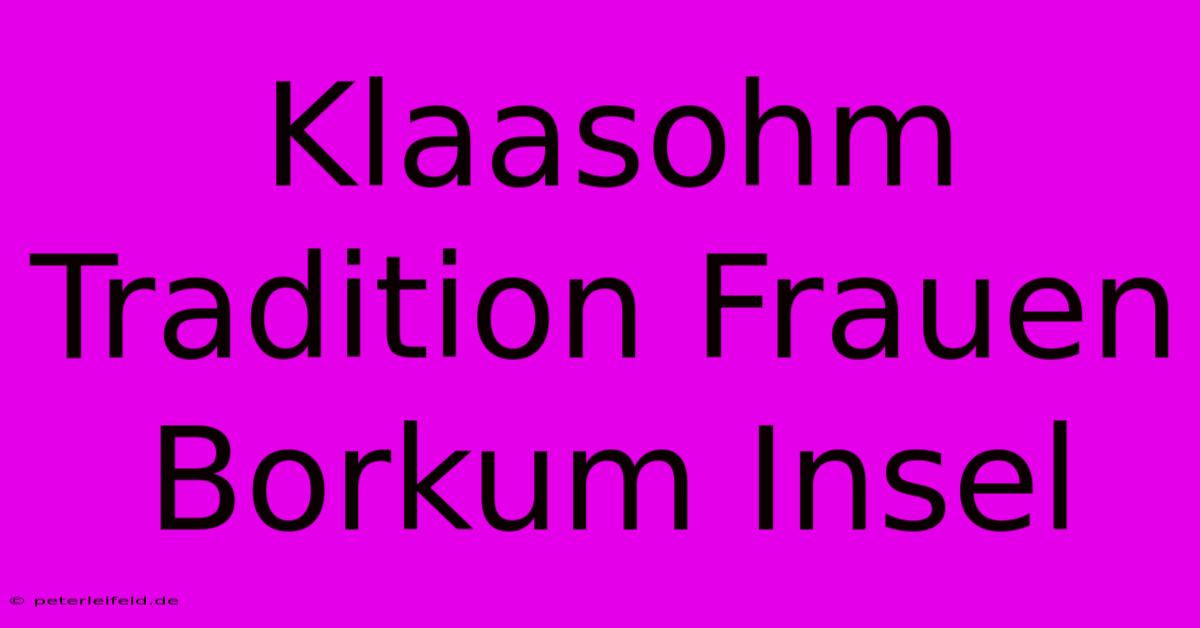 Klaasohm Tradition Frauen Borkum Insel