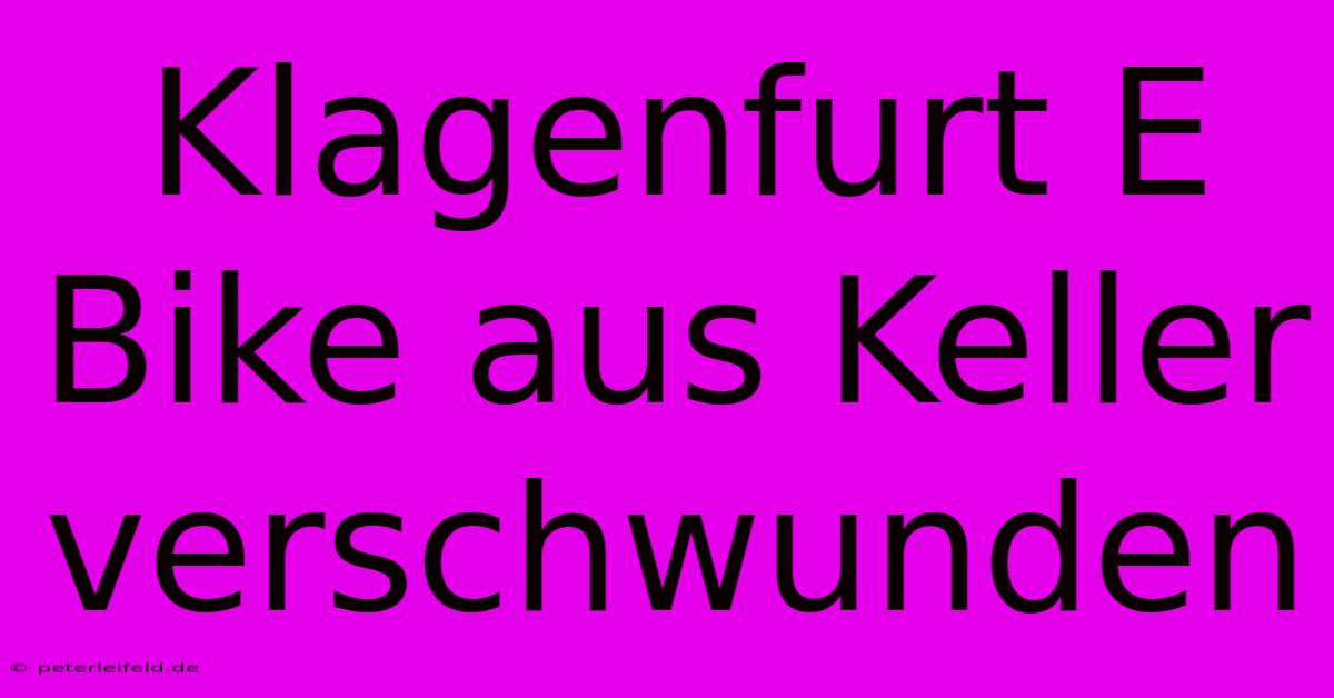 Klagenfurt E Bike Aus Keller Verschwunden