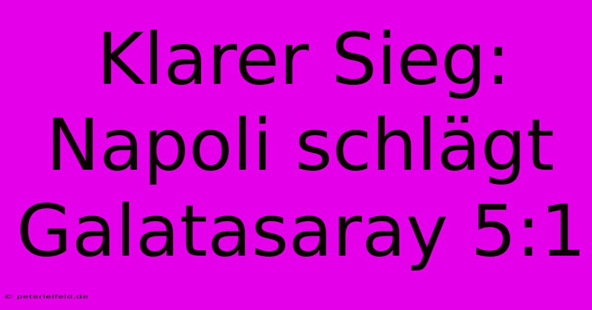 Klarer Sieg: Napoli Schlägt Galatasaray 5:1