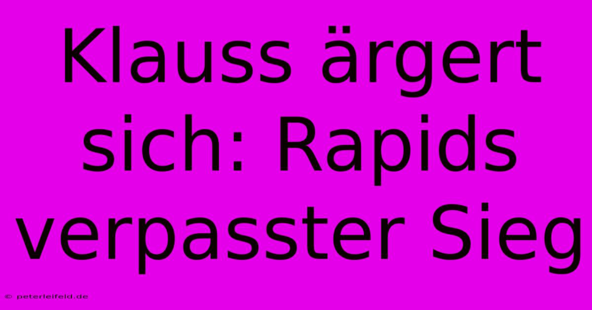 Klauss Ärgert Sich: Rapids Verpasster Sieg