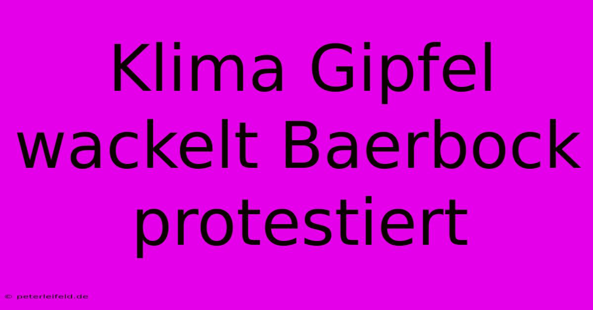 Klima Gipfel Wackelt Baerbock Protestiert