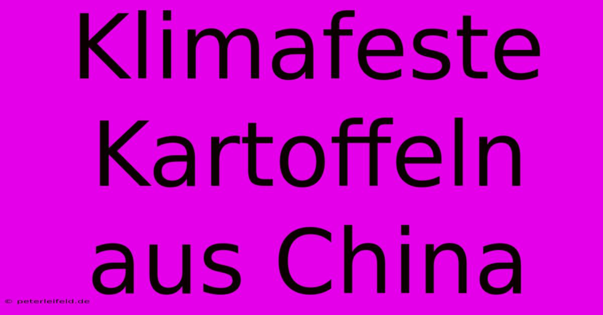 Klimafeste Kartoffeln Aus China