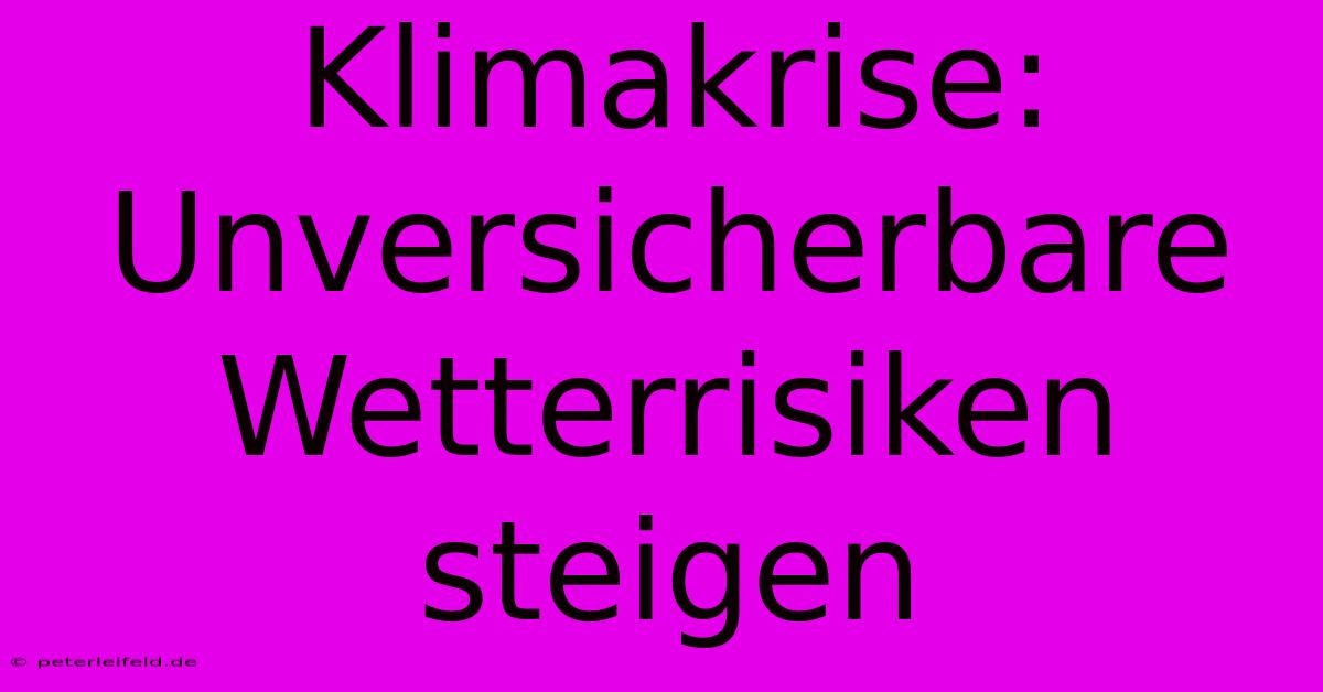 Klimakrise: Unversicherbare Wetterrisiken Steigen