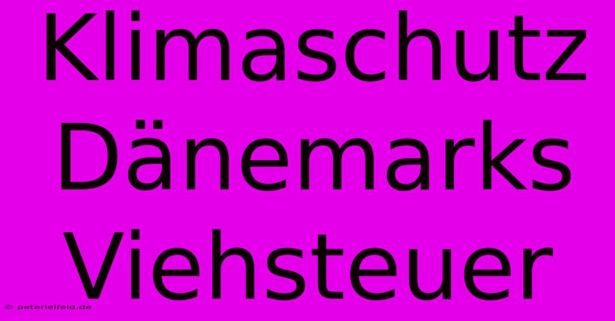 Klimaschutz Dänemarks Viehsteuer