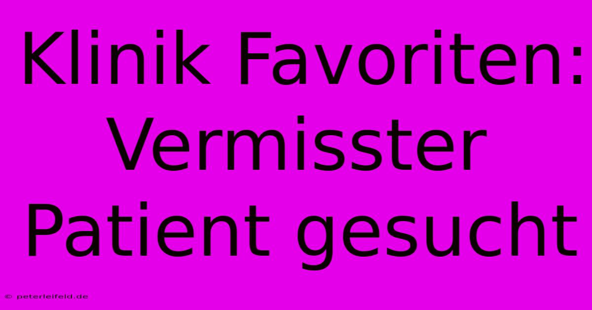 Klinik Favoriten: Vermisster Patient Gesucht