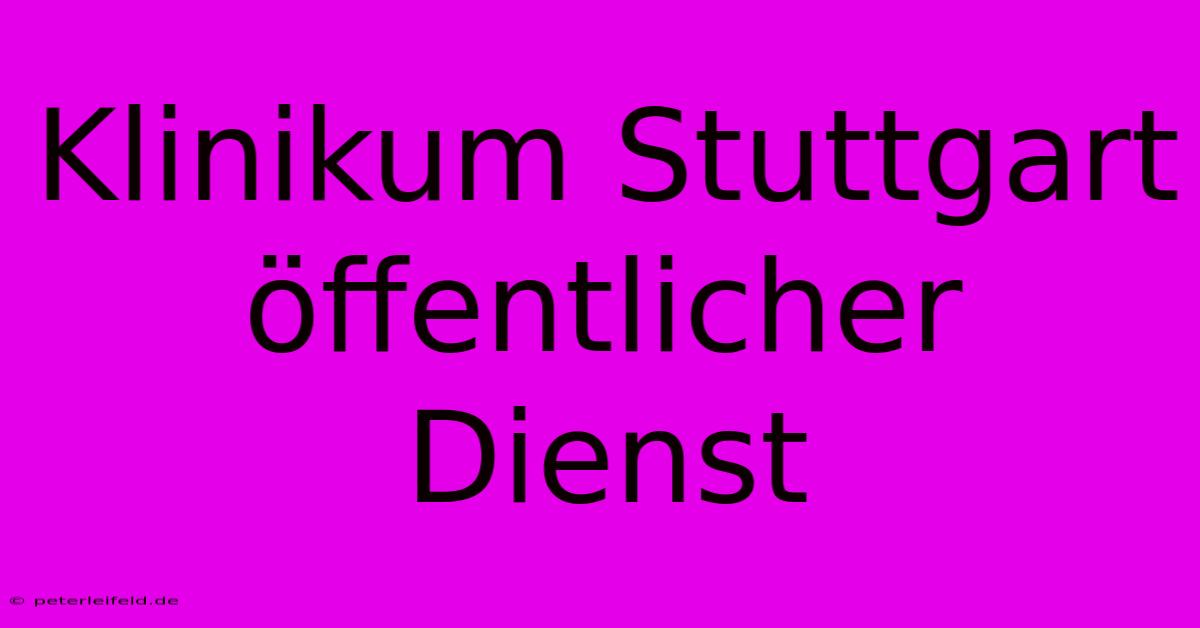 Klinikum Stuttgart Öffentlicher Dienst