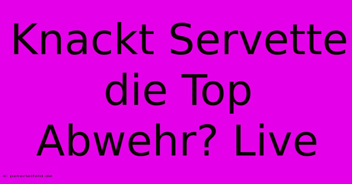 Knackt Servette Die Top Abwehr? Live