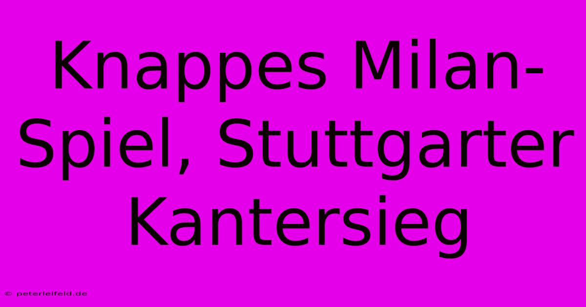 Knappes Milan-Spiel, Stuttgarter Kantersieg