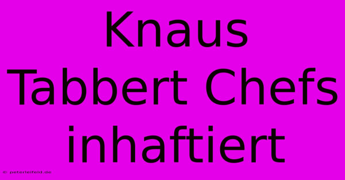 Knaus Tabbert Chefs Inhaftiert