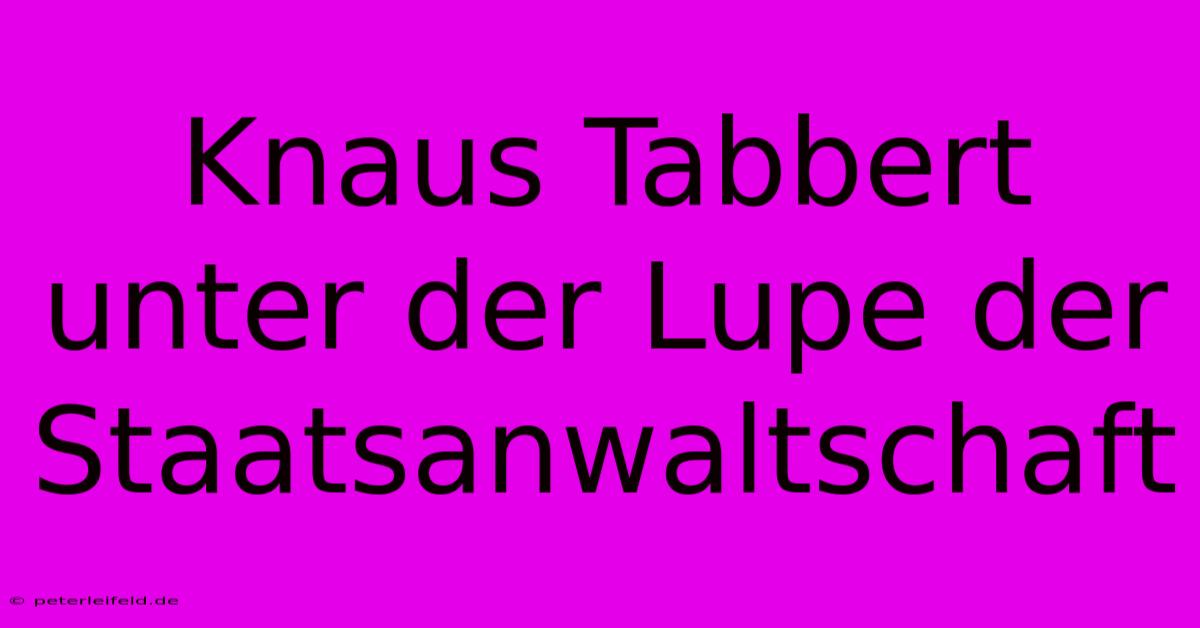 Knaus Tabbert Unter Der Lupe Der Staatsanwaltschaft