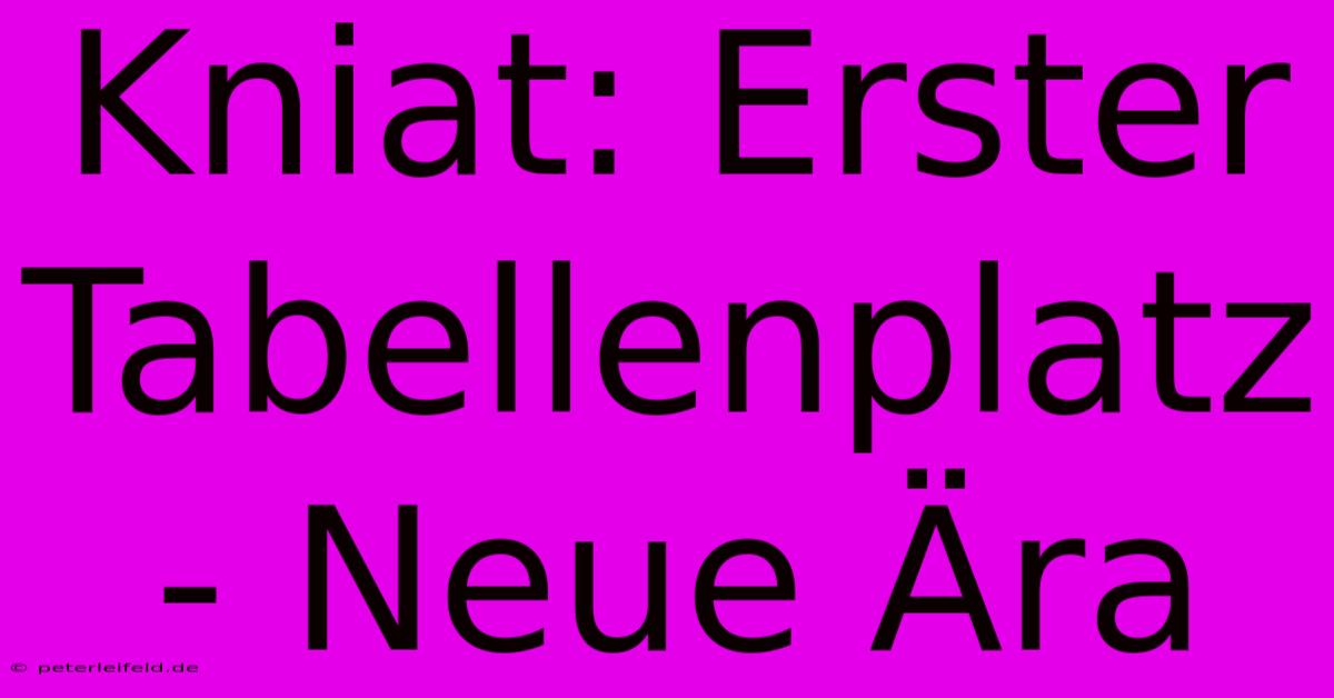 Kniat: Erster Tabellenplatz - Neue Ära