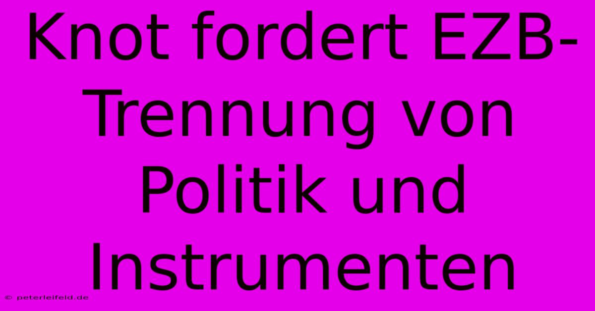 Knot Fordert EZB-Trennung Von Politik Und Instrumenten