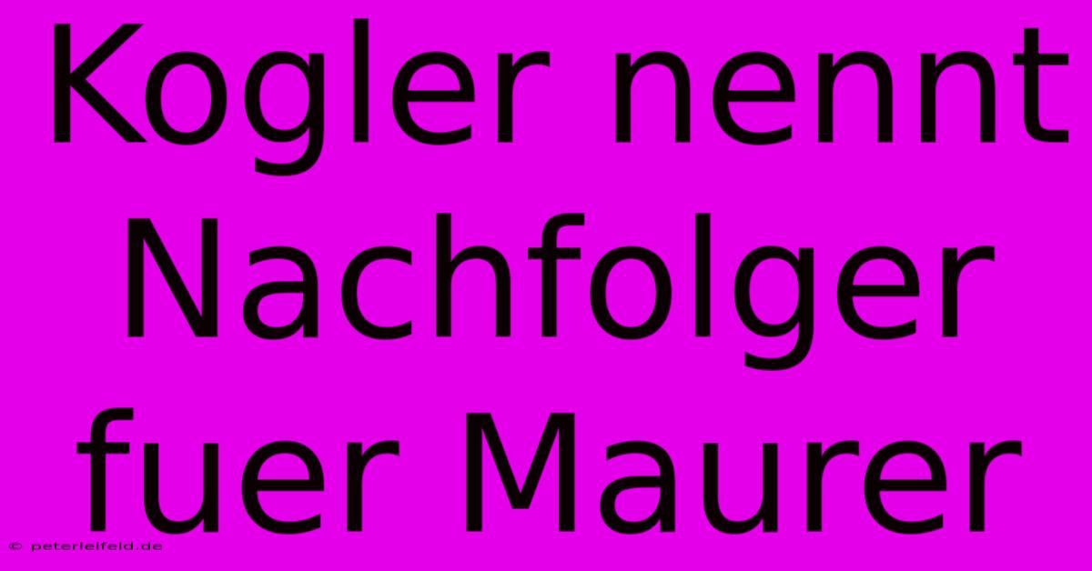 Kogler Nennt Nachfolger Fuer Maurer