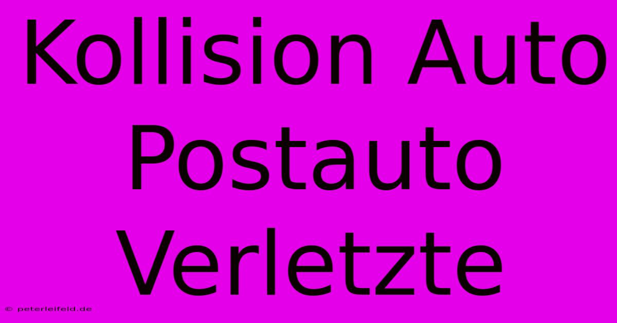 Kollision Auto Postauto Verletzte