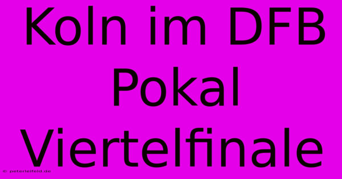 Koln Im DFB Pokal Viertelfinale