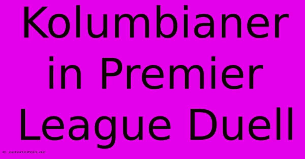 Kolumbianer In Premier League Duell