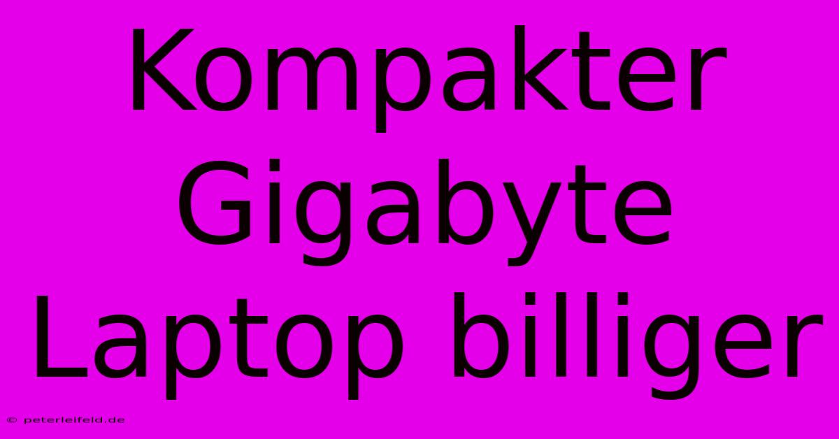 Kompakter Gigabyte Laptop Billiger