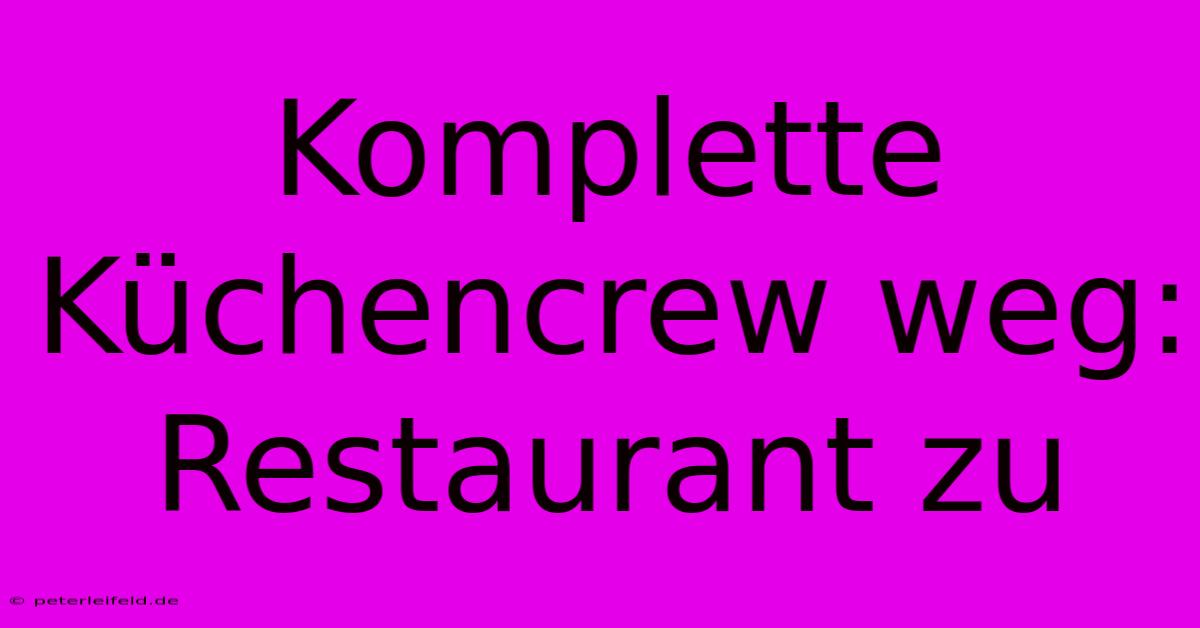 Komplette Küchencrew Weg: Restaurant Zu