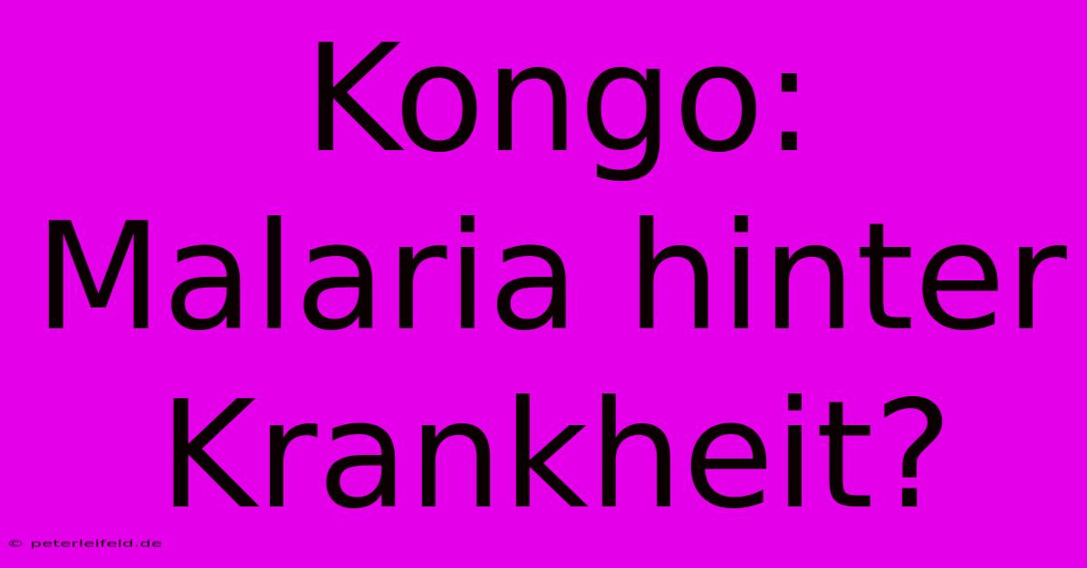 Kongo: Malaria Hinter Krankheit?