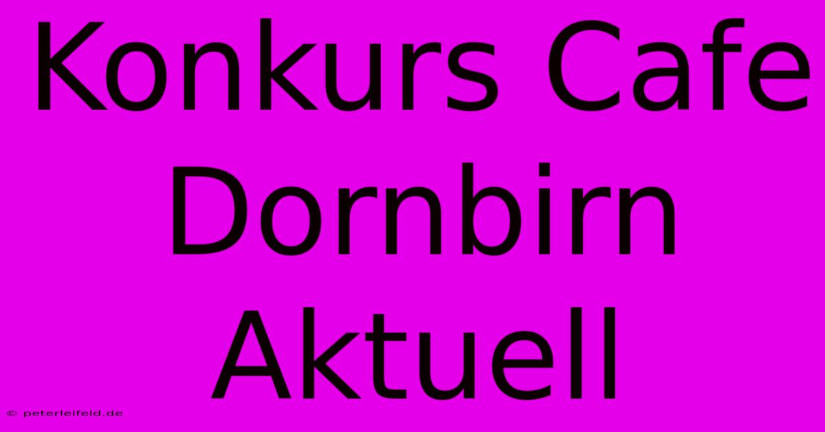 Konkurs Cafe Dornbirn Aktuell