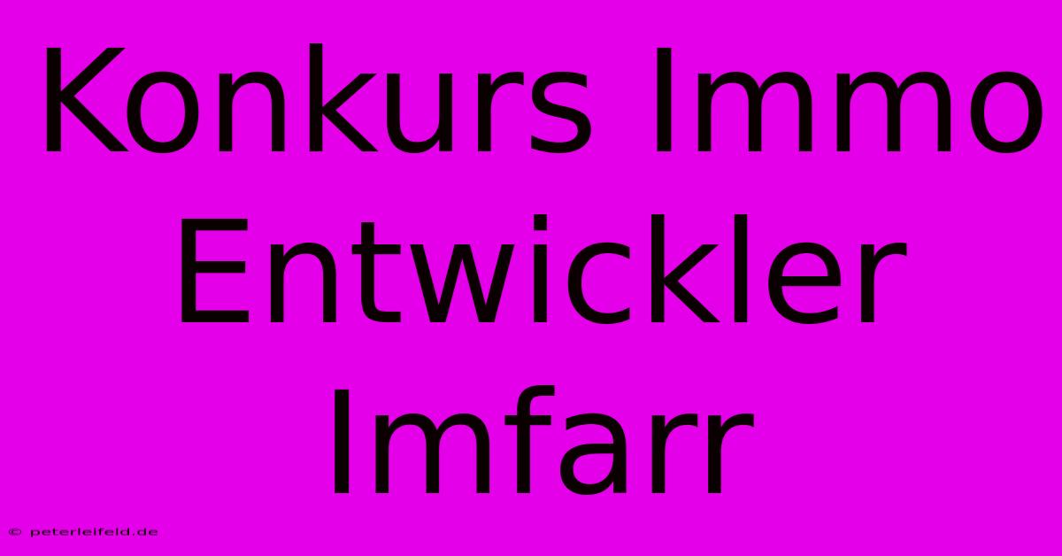 Konkurs Immo Entwickler Imfarr