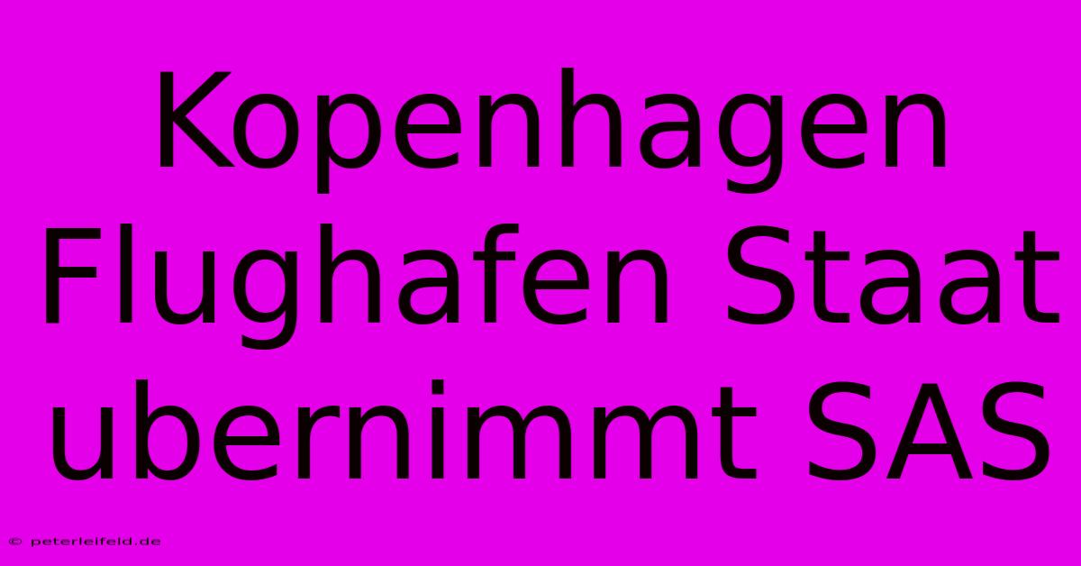 Kopenhagen Flughafen Staat Ubernimmt SAS