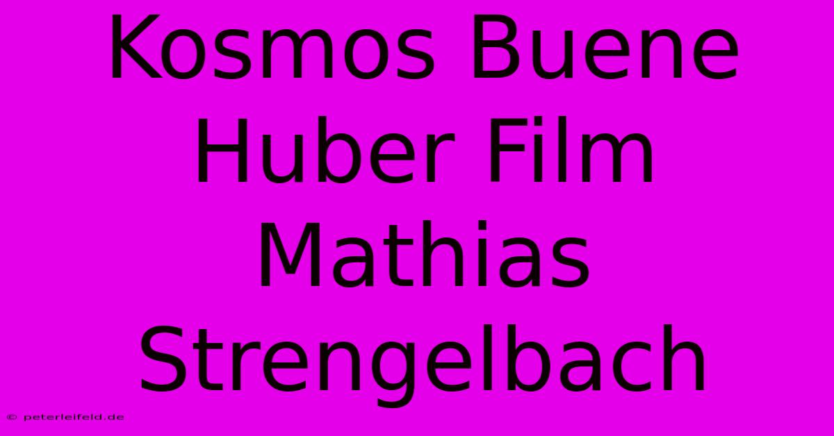 Kosmos Buene Huber Film Mathias Strengelbach