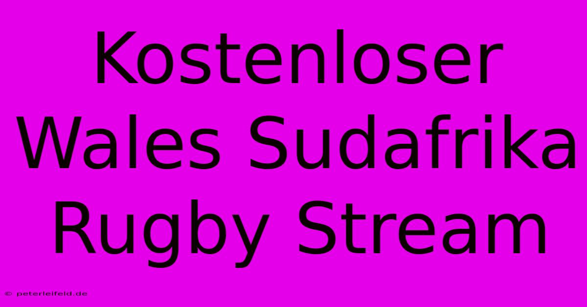 Kostenloser Wales Sudafrika Rugby Stream