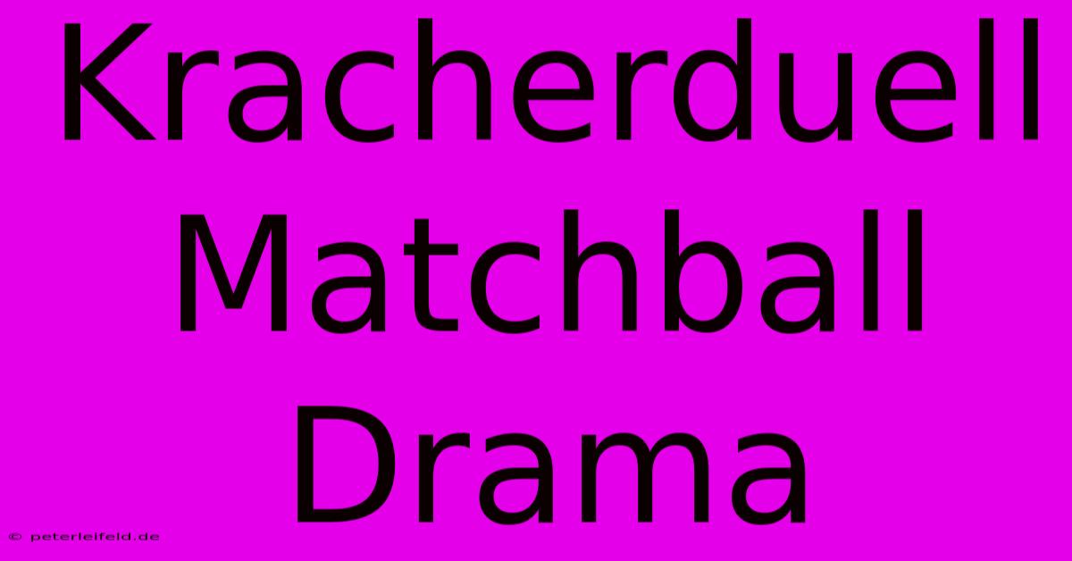 Kracherduell Matchball Drama