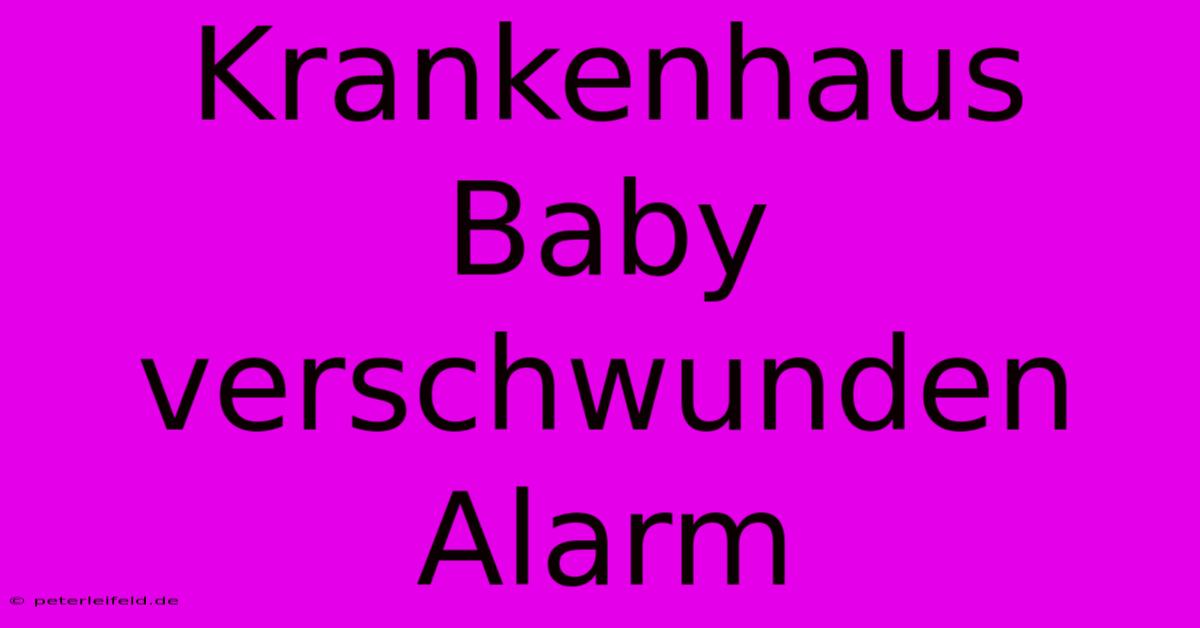 Krankenhaus Baby Verschwunden  Alarm