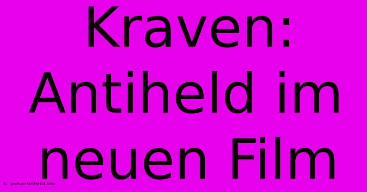 Kraven: Antiheld Im Neuen Film