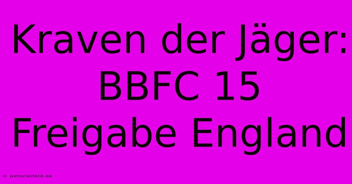 Kraven Der Jäger: BBFC 15 Freigabe England