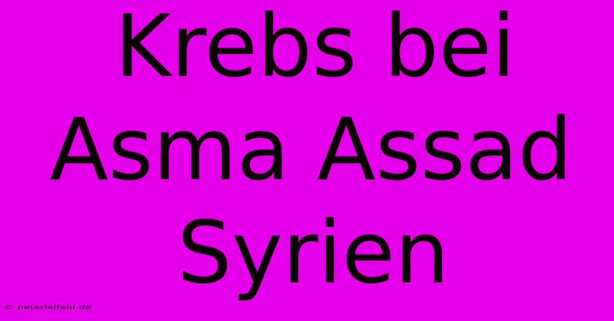 Krebs Bei Asma Assad Syrien