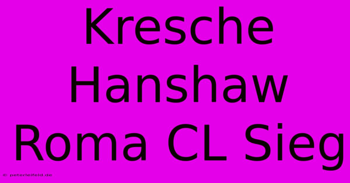 Kresche Hanshaw Roma CL Sieg