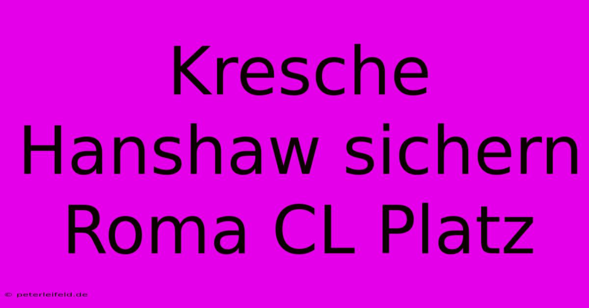 Kresche Hanshaw Sichern Roma CL Platz